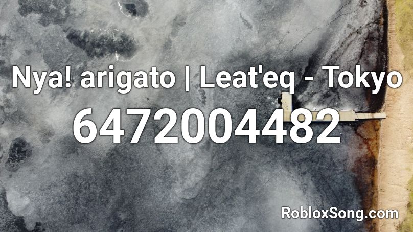 Nya! arigato | Leat'eq - Tokyo Roblox ID - Roblox music codes