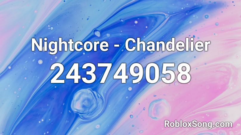 Nightcore - Chandelier Roblox ID - Roblox music codes